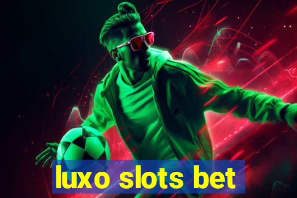 luxo slots bet